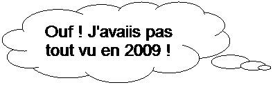 Penses: Ouf ! J'avaiis pas tout vu en 2009 !
